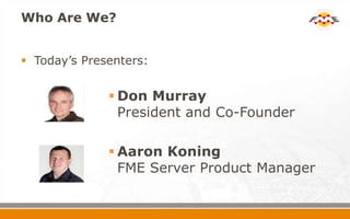 Who Are We?


 Today’s Presenters:


               Don Murray
                President and Co-Founder

              ...