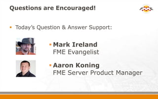 Questions are Encouraged!


 Today’s Question & Answer Support:


              Mark Ireland
               FME Evangeli...
