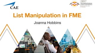 List Manipulation in FME
Joanna Hobbins
 