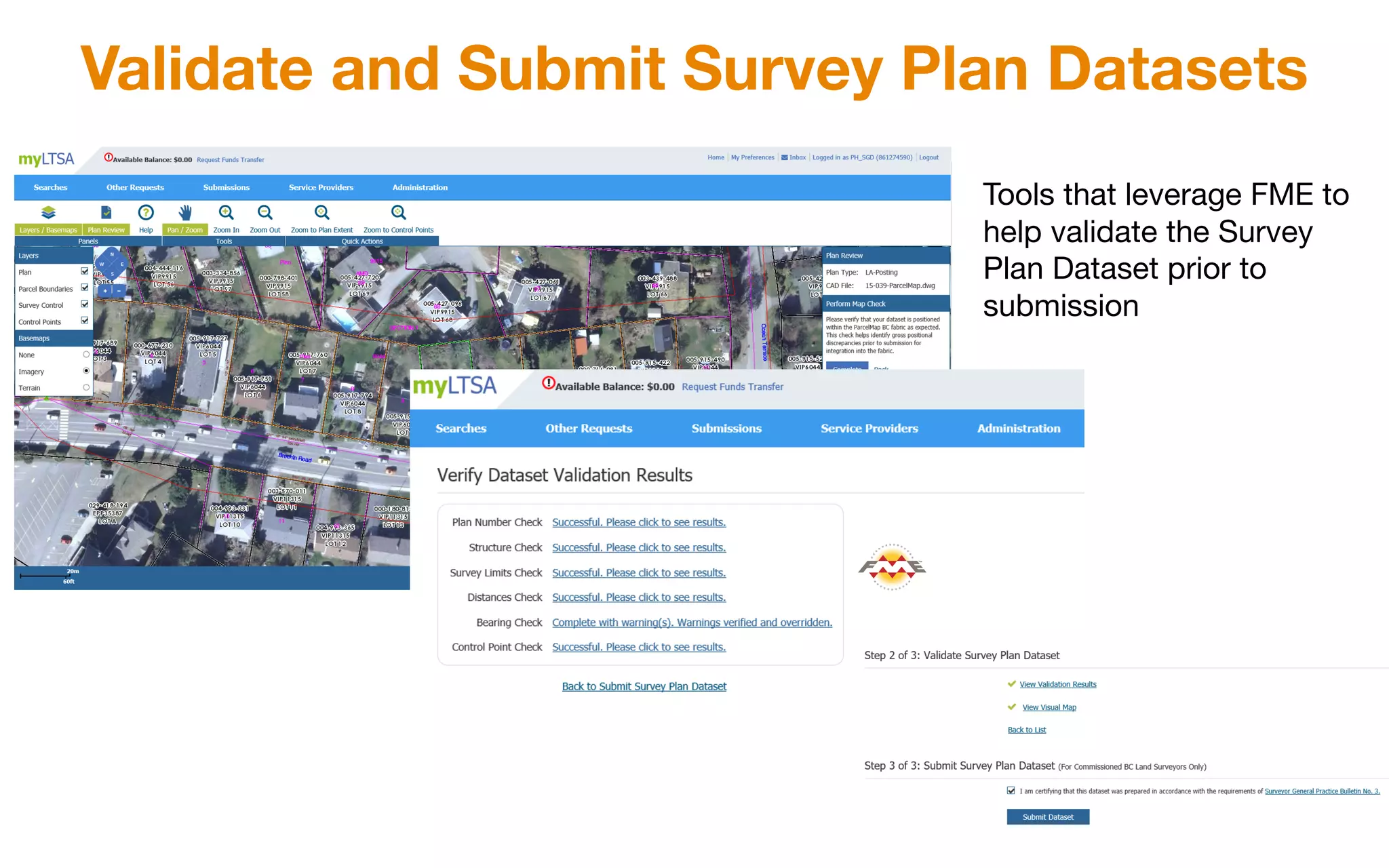 Validate and Submit Survey Plan Datasets
Tools that leverage FME to
help validate the Survey
Plan Dataset prior to
submission
 