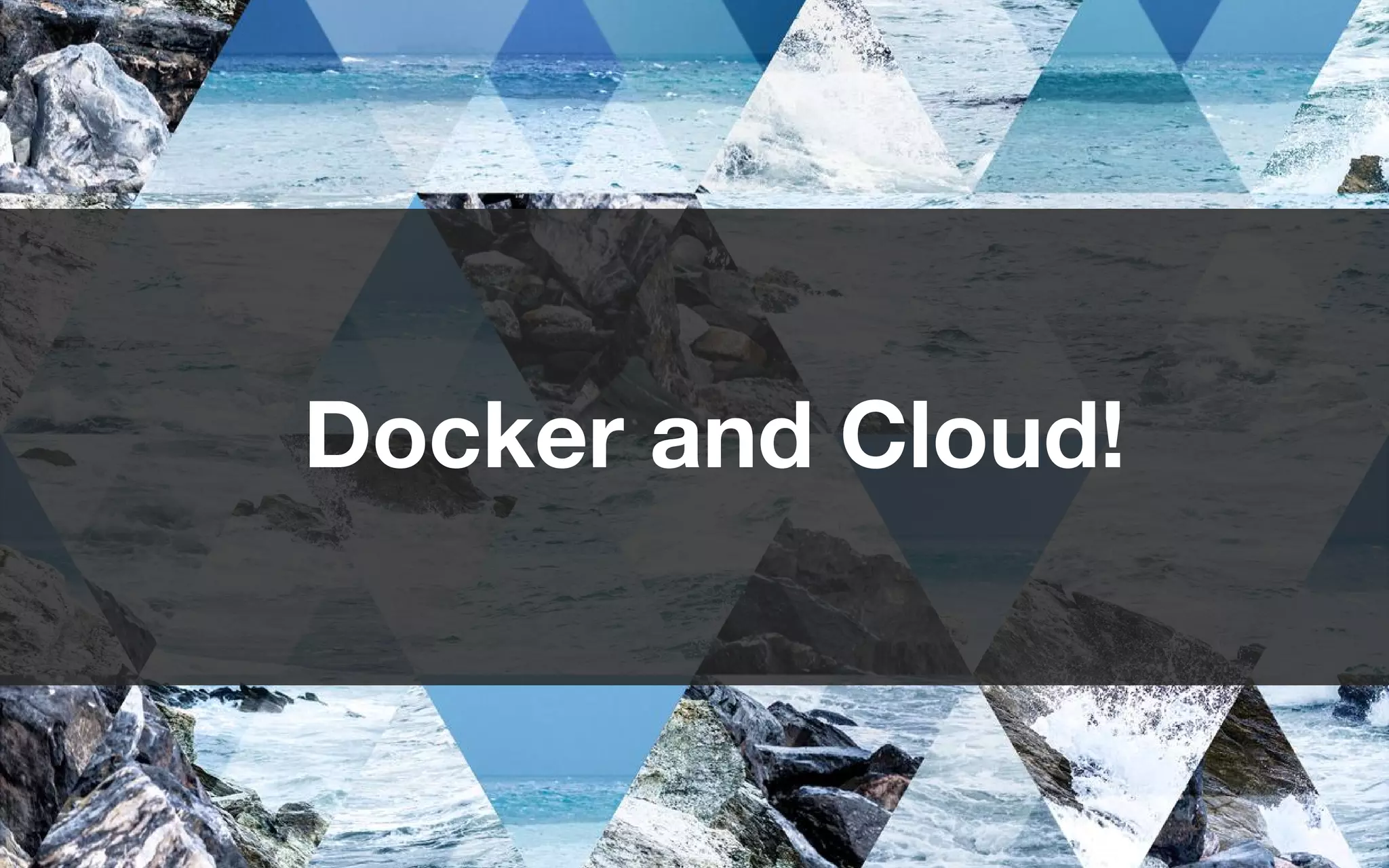 Docker and Cloud!
 