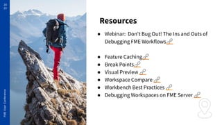 Don’t Bug Out! The Ins and Outs of Debugging FME Workflows (UC Version ...