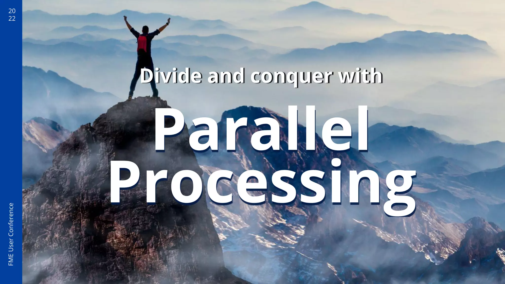 20
22
FME
User
Conference
Parallel
Processing
Divide and conquer with
 