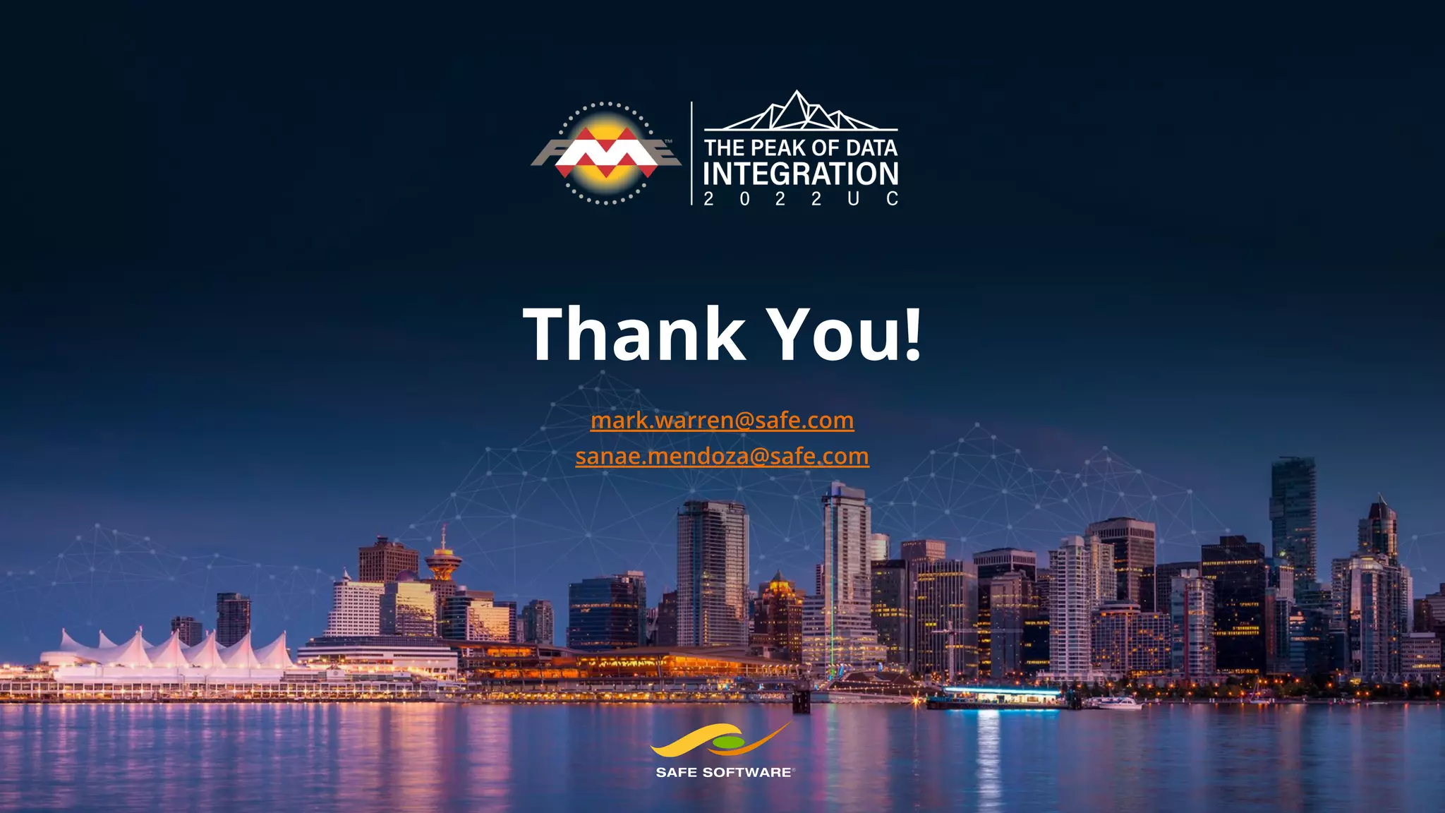 Thank You!
mark.warren@safe.com
sanae.mendoza@safe.com
 