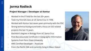 20
22
FME
User
Conference
Jorma Rodieck
o Worked in the IT field for the last 20+ years
o Took my first GIS class at UC Sa...