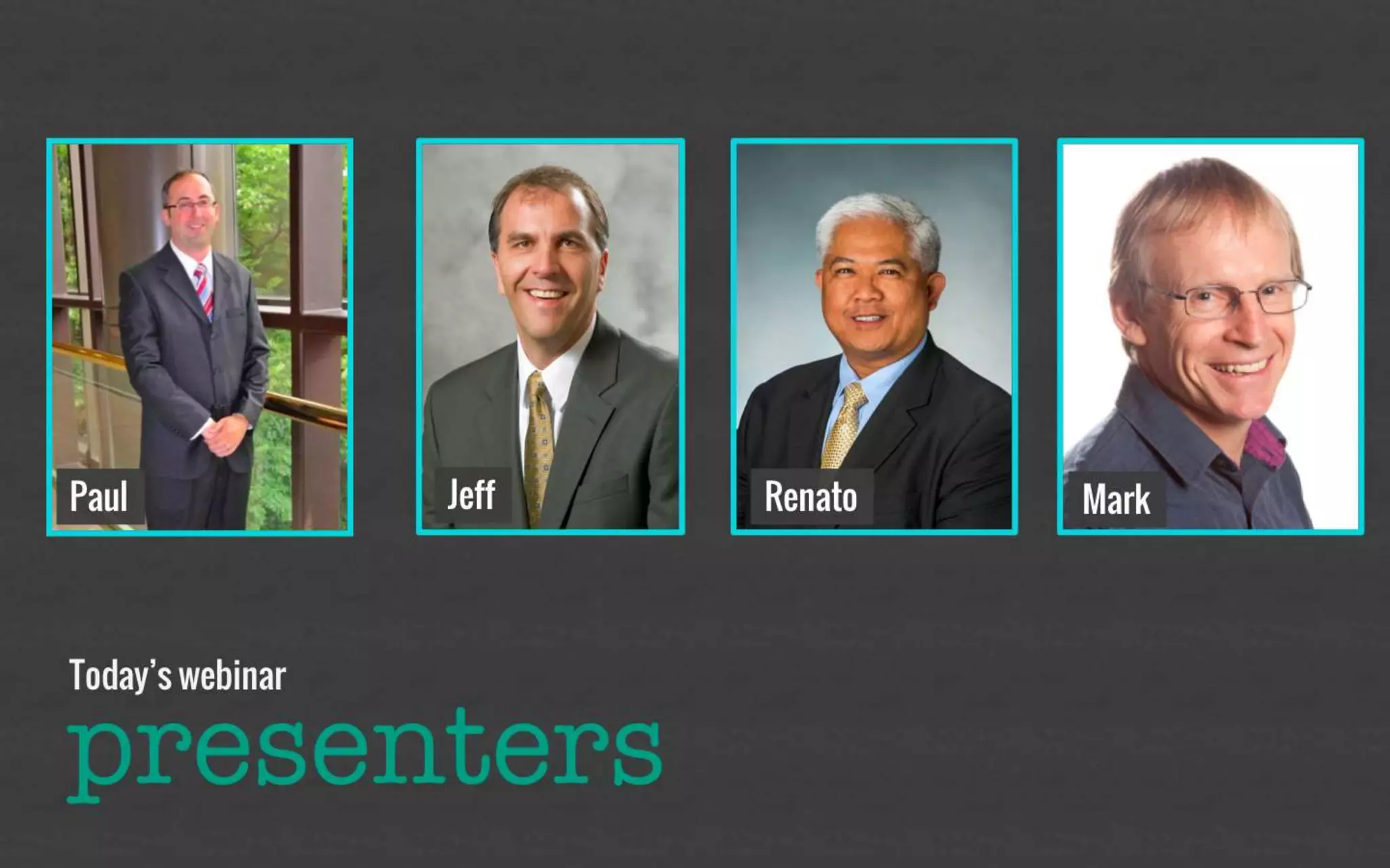 Today’s presenters 
Paul 
Jeff 
Renato 
Mark 
 