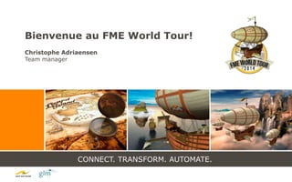 CONNECT. TRANSFORM. AUTOMATE.
CONNECT. TRANSFORM. AUTOMATE.
Bienvenue au FME World Tour!
Christophe Adriaensen
Team manager
 