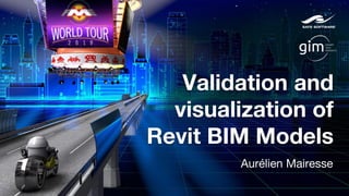 Validation and
visualization of
Revit BIM Models
Aurélien Mairesse
 