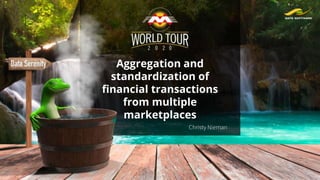 Aggregation and
standardization of
financial transactions
from multiple
marketplaces
Christy Nieman
 