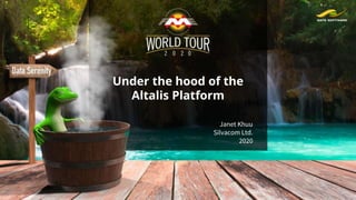 Under the hood of the
Altalis Platform
Janet Khuu
Silvacom Ltd.
2020
 