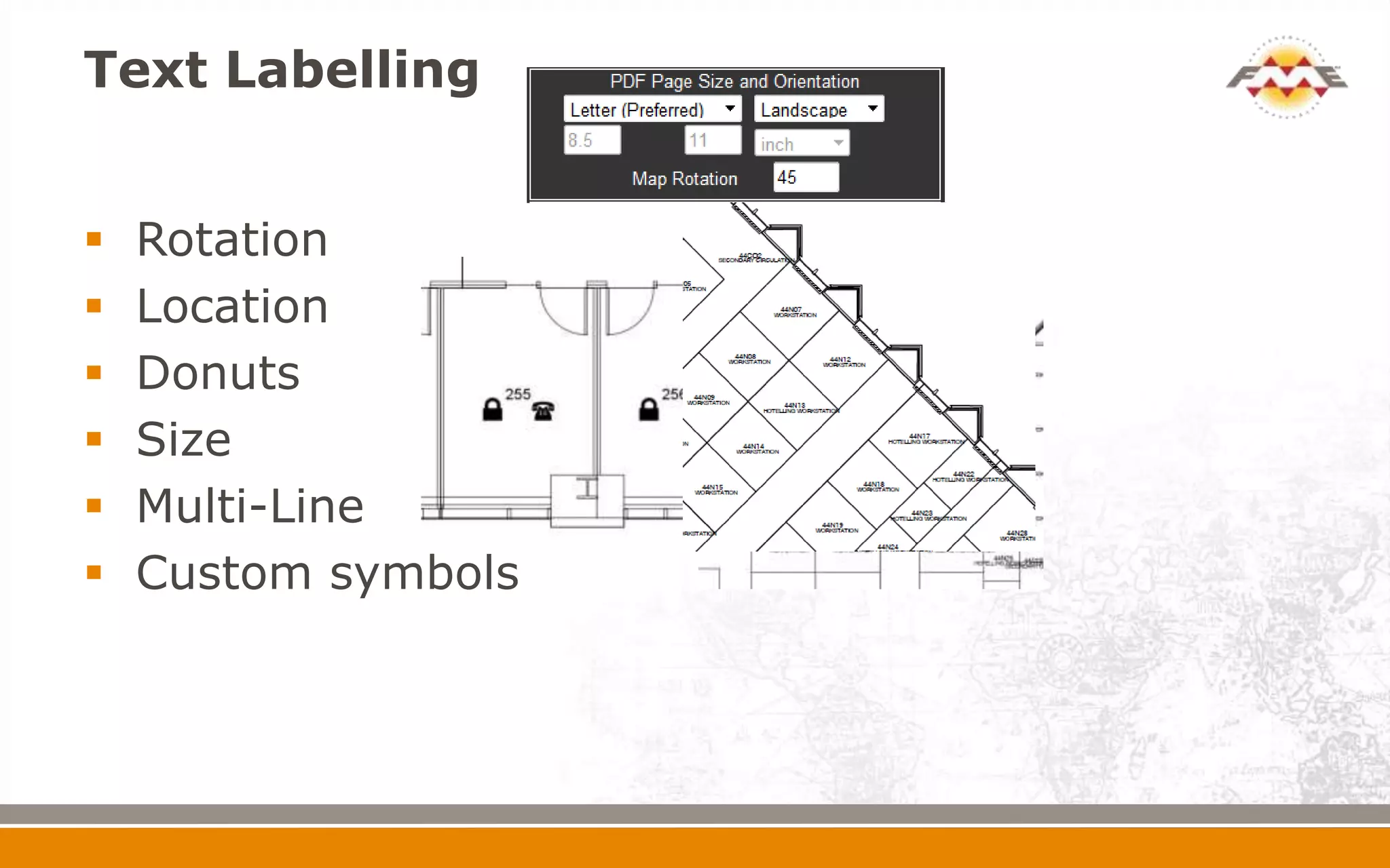 Text Labelling
 Rotation
 Location
 Donuts
 Size
 Multi-Line
 Custom symbols
 