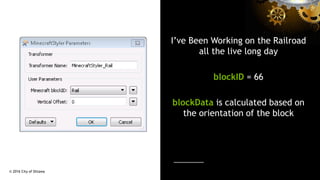 I’ve Been Working on the Railroad
all the live long day
blockID = 66
blockData is calculated based on
the orientation of t...