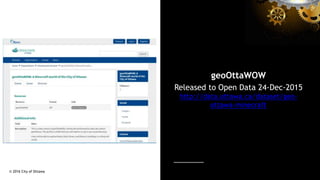 geoOttaWOW
Released to Open Data 24-Dec-2015
http://data.ottawa.ca/dataset/geo-
ottawa-minecraft
© 2016 City of Ottawa
 