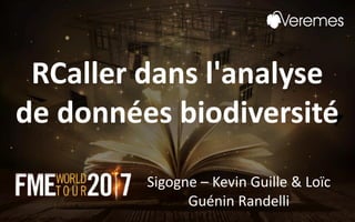 RCaller dans l'analyse
de données biodiversité
Sigogne – Kevin Guille & Loïc
Guénin Randelli
 