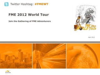 FME 2012 World Tour
Join the Gathering of FME Adventurers
April 2012
Twitter Hashtag: #FMEWT
 