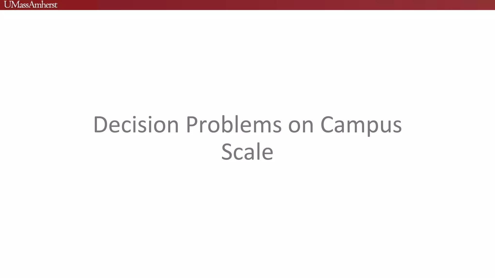 Decision Problems on Campus
Scale
 