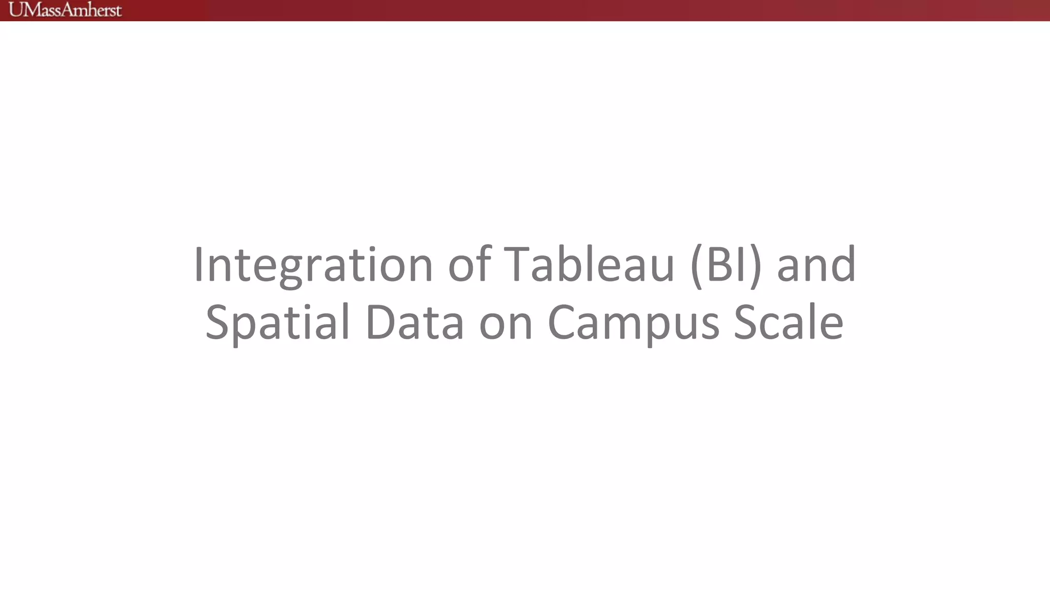 Integration of Tableau (BI) and
Spatial Data on Campus Scale
 