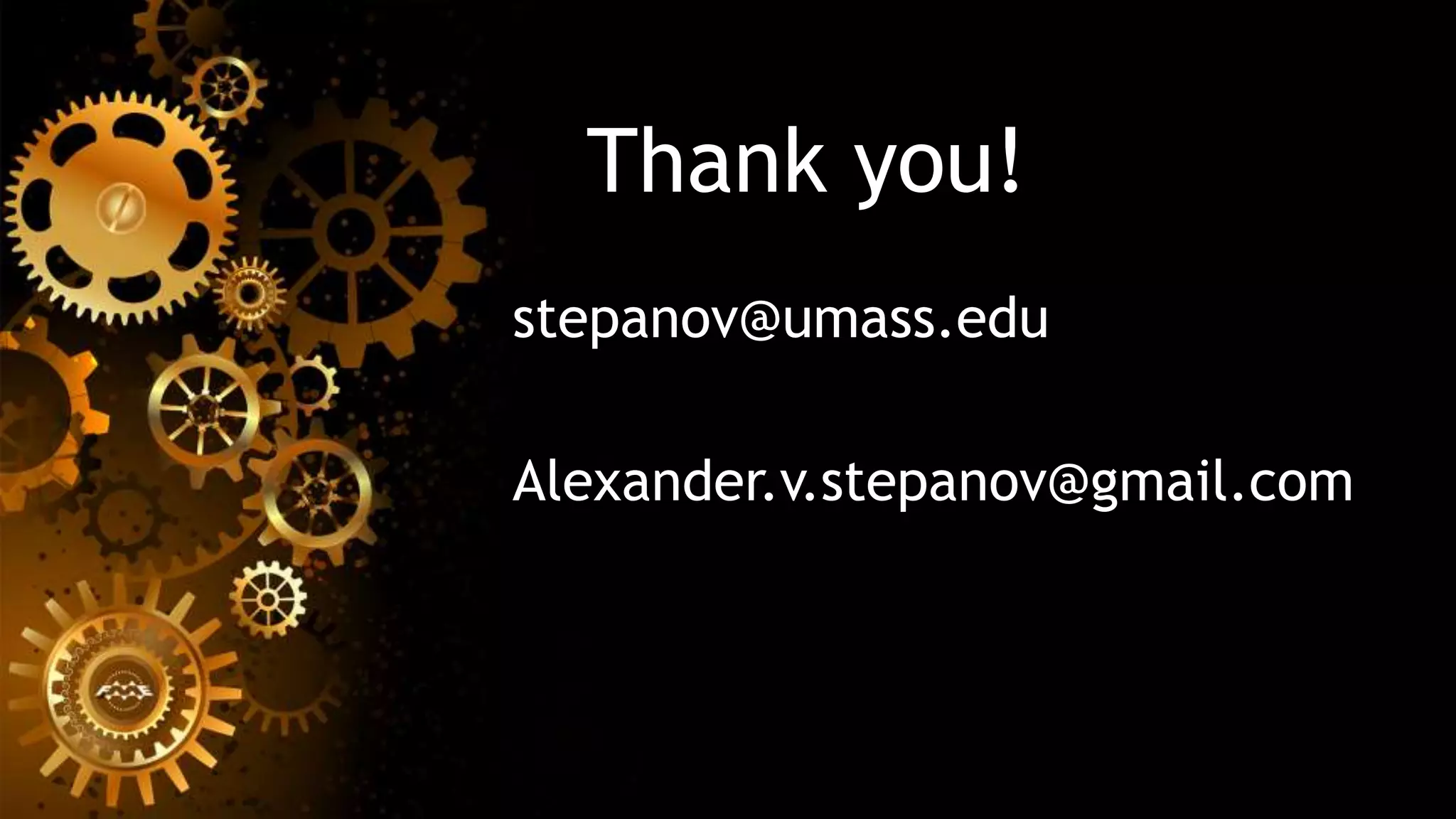 Thank you!
stepanov@umass.edu
Alexander.v.stepanov@gmail.com
 