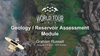 Geology / Reservoir Assessment
Module
Graham Russell
Sr. Geospatial Analyst – WPX Energy
 