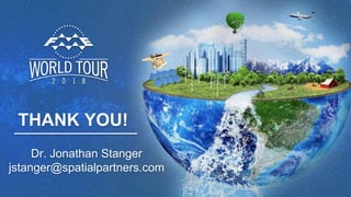 THANK YOU!
Dr. Jonathan Stanger
jstanger@spatialpartners.com
 