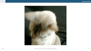 2021.1 Python: Por Onde Começar e Quais Suas Aplicações? 17
Apresentação
1
 