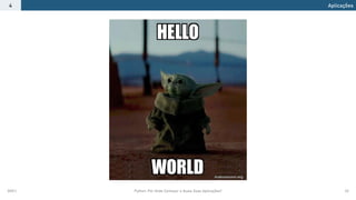 2021.1 Python: Por Onde Começar e Quais Suas Aplicações? 33
Aplicações
4
 