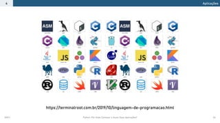 2021.1 Python: Por Onde Começar e Quais Suas Aplicações? 34
Aplicações
4
https://terminalroot.com.br/2019/10/linguagem-de-programacao.html
 