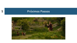 Próximos Passos
5
 