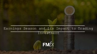 Earnings Season and Its Impact to Trading
Investment
 