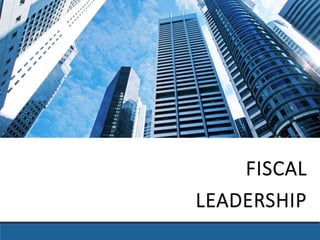 FISCAL POLICY IN 
SINGAPORE 
FISCAL 
LEADERSHIP 
 