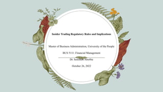 Insider Trading Regulatory Rules and Implications
Master of Business Administration, University of the People
BUS 5111: Financial Management
Dr. Solomon Aborbie
October 26, 2022
 