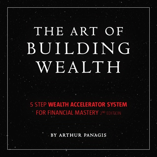 The Art Of Building Wealth - 5 step wealth accelerator system for financial mastery 2nd edition by arthur panagis the art of