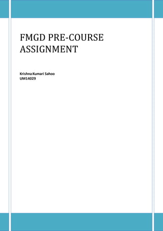 FMGD PRE-COURSE
ASSIGNMENT
KrishnaKumari Sahoo
UM14029
 