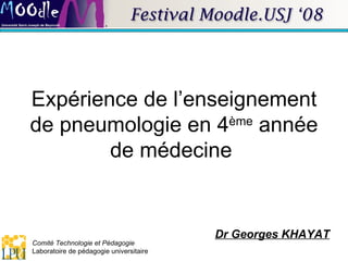 Expérience de l’enseignement de pneumologie en 4 ème  année de médecine  Dr Georges KHAYAT 