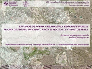 Estudios de forma urbana en la Región de Murcia. Molina de Segura, un cambio hacia el modelo de ciudad dispersa