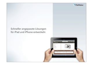 Schneller angepasste Lösungen
für iPad und iPhone entwickeln




                             1
 