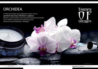 TRIUMPH OF ORCHIDS COLLECTION 51
Produkty FM GROUP
są oryginalnymi produktami FM GROUP World50
Orchidea
to roślina, która dzięki swojej wyjątkowej trwałości stanowi
symbol wiecznej młodości i piękna.
Ekstrakt z orchidei należy do najcenniejszych składników kosmetyków.
Jest on źródłem energii dla skóry, gdyż posiada silne
właściwości przeciwutleniające i nawilżające.
N O W O ś ć ! N O W O ś ć !
 