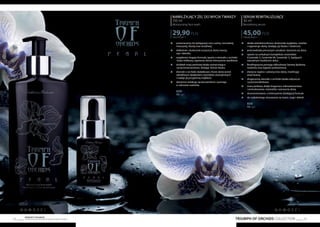 TRIUMPH OF ORCHIDS COLLECTION 53
Produkty FM GROUP
są oryginalnymi produktami FM GROUP World52
SERUM REWITALIZUJĄCE
30 ml
Revitalising serum
1500,00 PLN/1 l
45,00PLN
	 działa wielokierunkowo: doskonale wygładza, nawilża
	 i regeneruje skórę, dodając jej blasku i witalności
	 przeciwdziała pierwszym oznakom starzenia się skóry
	 oparte na unikalnym kompleksie ceramidów
	 (Ceramide 3, Ceramide 6II, Ceramide 1), będących
	 naturalnym budulcem skóry
	 fitosfingozyna pomaga odbudować barierę lipidową
	 naskórka oraz łagodzi podrażnienia
	 elastyna napina i uelastycznia skórę, modelując
	 owal twarzy
	 drogocenny ekstrakt z orchidei działa odżywczo
	 i przeciwrodnikowo
	 masa perłowa, dzięki bogactwu mikroelementów
	 i aminokwasów, rozświetla i wzmacnia skórę
	 skoncentrowane, o intensywnie działającej formule
	 do codziennego stosowania na twarz, szyję i dekolt
	 NEW!
	 FM | op2
NAWILŻAJĄCY ŻEL DO MYCIA TWARZY
150 ml
Moisturising face wash
199,33 PLN/1 l
29,90PLN
	 przeznaczony do pielęgnacji cery suchej, normalnej,
	 mieszanej, tłustej oraz wrażliwej
	 delikatnie i skutecznie oczyszcza skórę twarzy,
	 szyi i dekoltu
	 wyjątkowo bogata formuła, oparta o ekstrakt z orchidei
	 i kwas mlekowy, zapewnia skórze intensywne nawilżenie
	 dodatek masy perłowej działa wzmacniająco
	 i przeciwstarzeniowo, dodając skórze blasku
	 ekstrakt z orchidei dodatkowo chroni skórę przed
	 szkodliwym działaniem czynników zewnętrznych
	 i nadaje jej przyjemną miękkość
	 alantoina redukuje zaczerwienienia i pomaga
	 w odnowie naskórka
	 NEW!
	 FM | op1
N O W O ś ć ! N O W O ś ć !
 