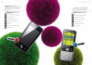 36                                                                  nowe możliwości             37


     Dotykowy ekran i dwie karty SIM –
     Samsung C6712 stworzony został z myślą
     o wszystkich użytkownikach, którzy do tej         Stylowy telefon z klasyczną klawiaturą
     pory nie rozstawali się z dwoma telefonami   i dwoma kartami SIM. Elegancka metalowa
     komórkowymi!                                   obudowa podkreśli Twój nienaganny styl!


          Samsung c6712                               Samsung c3322
     Star II Duoz                                 Duoz
           Dwie karty SIM w jednym telefonie          Dwie karty SIM w jednym telefonie
           Dotykowy ekran 3,2''                       Aparat fotograficzny 2 Mpix
           Aparat fotograficzny 3,2 Mpix              Odtwarzacz mp3 oraz radio FM
           Odtwarzacz mp3 oraz radio FM               Bluetooth 2.1 z EDR
           Bluetooth 3.0                              Pamięć wewnętrzna 46 MB
           Obsługa sieci bezprzewodowej Wi-Fi         Slot kart pamięci
           Slot kart pamięci




               w ab
                    on   amen
                                cie
               Mob
                     ile 8
                           5



                                                                                   cie
                                                                       on   amen
                                                                  w ab       5
                                                                       ile 4
                                                                   Mob




                                                                                    www.telefony.fm
 
