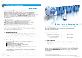 54                                                                                                                                                                                                                                                                                     nowe możliwości                     55


              informacje dodatkowe



     Aby aktywować roaming, zadzwoń do Biura Obsługi Klienta, tel. +48 727 900 900*
     lub wpisz kod *701# i zaakceptuj klawiszem dzwonienia .
                                                                                                                    roaming
                                                                                                                                                                                                            @
     Jeżeli chcesz zadzwonić podczas pobytu za granicą, w 47. krajach europejskich wystarczy,
     że wpiszesz numer kierunkowy kraju i wybrany numer telefonu. Na przykład dzwoniąc
     do Polski na numer 0 727 920 014 wpisujesz +48 727 920 014. W pozostałych krajach, jeśli chcesz
     zadzwonić, np. do Polski, wpisujesz kod *123*48numer telefonu# i akceptujesz klawiszem
     dzwonienia . Kod *123* będzie sukcesywnie znoszony. Lista krajów i szczegóły na stronie
     www.telefony.fm.
     Przykłady użycia kodu:
     # gdy chcesz zadzwonić na numer stacjonarny we Wrocławiu 071 327 00 00,
        wpisujesz *123*48713270000# i akceptujesz klawiszem dzwonienia;
     # gdy chcesz zadzwonić na numer komórkowy użytkownika z Polski 0 727 920 014,
        wpisujesz *123*48727920014# i akceptujesz klawiszem dzwonienia;
     # jeśli chcesz zadzwonić do innego kraju, zamiast kierunkowego do Polski (+48)                                                                                                                               internet w telefonie
        wpisujesz numer kierunkowy danego kraju.                                                                                                                   W ofercie abonamentowej oraz w telefonie na kartę możesz korzystać z dostępu
     Po chwili operator do Ciebie oddzwoni i połączy Cię z wybranym numerem telefonu.                                                                              do Internetu w telefonie.*
     Koszty połączenia ponosisz Ty. W roamingu pobierane są opłaty nie tylko za połączenia                                                                         Płacisz tylko za ilość przesłanych danych, bez konieczności ponoszenia stałej opłaty
     wychodzące, ale także za połączenia przychodzące.                                                                                                             miesięcznej za korzystanie z Internetu.


               Wysyłanie SMS-ów/MMS-ów                                                                                                                             Limit przesyłania danych

               Jeśli chcesz wysłać SMS lub MMS do użytkownika z Polski, przed numerem telefonu
                                                                                                                                                                             Dostęp do stron internetowych                                                             0,06 PLN/100 kB
               wpisujesz numer kierunkowy +48. Na przykład: aby wysłać wiadomość na numer
               komórkowy w Polsce 0 727 920 015, musisz wpisać +48 727 920 015. Jeśli chcesz wysłać
                                                                                                                                                                             Dostęp do stron internetowych FM GROUP
               SMS lub MMS do użytkownika z innego kraju, zamiast kierunkowego do Polski (+48)                                                                                    (w tym do stron Dystrybutorów)                                                       0,03 PLN/100 kB
               wpisujesz numer kierunkowy danego kraju.                                                                                                                     oraz poczty obsługiwanej przez FM GROUP**


               Ważne telefony za granicą
                                                                                                                                                                            Taniej do FM GROUP
               Jeśli chcesz skorzystać z numerów FM GROUP Mobile za granicą, zapisujesz je
                                                                                                                                                                            Nie obawiaj się, że korzystanie z Internetu w telefonie nadwyręży Twój budżet.
               w następującej formie:
                                                                                                                                                                            W FM GROUP Mobile masz specjalną, niezwykle korzystną stawkę za dostęp do stron
               # Biuro Obsługi Klienta, tel. *123*48727900900#                                                                                                              FM GROUP. W każdej chwili możesz sprawdzić w Internecie wielkość swojej struktury,
               # Automatyczne Biuro Obsługi Klienta, tel. *123*48727900200#                                                                                                 zdobyć informacje o produktach i złożyć zamówienie.
               # Poczta Głosowa, tel. *123*48727900700#
               W roamingu nie działają numery skrócone, np. 900. Koszt rozmów jest liczony zgodnie                                                                 W ofercie na abonament skorzystaj z atrakcyjnych pakietów Internetu za grosze (patrz str. 22).
               z cennikiem rozmów poza granicami Polski.
                                                                                                                                                                   Jeśli Twój telefon nie jest skonfigurowany do pracy w Internecie, pobierz właściwe ustawienia
               Za granicą działają kody sprawdzania stanu konta, doładowania konta i dodawania/                                                                    ze strony internetowej www.telefony.fm lub zadzwoń pod numer +48 727 900 900 (Biuro
               usuwania Numerów VIP.                                                                                                                               Obsługi Klienta).***
               Cennik usług poza granicami Polski dostępny jest na stronie www.telefony.fm                                                                         Cennik usług poza granicami Polski dostępny jest na stronie www.telefony.fm.
Dołącz d       (zakładka „BOK” - „Pobierz druki”). Przed skorzystaniem z usługi zapoznaj się z cennikiem.                                                          Przed skorzystaniem z usługi prosimy o zapoznanie się z cennikiem.
       o s ie ci




                                                                                                                                                                   * Jeśli posiadasz model telefonu z możliwością dostępu do Internetu.
                   * Koszt połączenia z BOK: 1 PLN w sieci FM GROUP Mobile na terenie RP, bez względu na długość rozmowy; w innych sieciach: zgodnie z cennikami   ** Lista stron FM GROUP podana jest na stronie internetowej www.telefony.fm.
                   operatorów.                                                                                                                                     *** Koszt połączenia: 1 PLN w sieci FM GROUP Mobile na terenie RP, bez względu na długość rozmowy; w innych sieciach: zgodnie z cennikami operatorów.
                                                                                                                                                                                                                                                                                                          www.telefony.fm
 