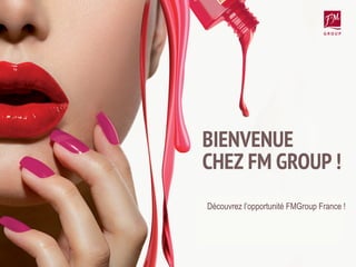 Découvrez l’opportunité FMGroup France !
 