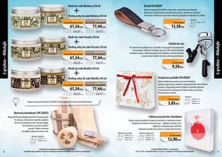 Masło do ciała Werbena 250 ml

Brelok FM GROUP

Peeling solny do ciała Werbena 250 ml

Brelok z logotypem FM GROUP o eleganckim, minimalistycznym designie.
Wykonany z wysokiej jakości naturalnej skóry licowej, wykończony stalowymi
elementami. Dzięki jego masywności z łatwością odnajdziesz swoje klucze w torbie!

Kod zestawu: z572

Cena promocyjna zestawu

61,54 PLN

Cena produktów
bez prom oc j i

68,20 PLN

Cena produktu

Długość: 13,5 cm

13,50 PLN

77,44 PLN

Cena produktów
bez prom oc j i

Wymiary:

Kod: g04

Kod zestawu: z575

Cena zestawu z akcesoriami

84,10 PLN

Peeling solny do ciała Paczula 250 ml
Kod zestawu: z574

Cena promocyjna zestawu

61,54 PLN

Cena produktów
bez prom oc j i

68,20 PLN

Kod zestawu: z577

Cena zestawu z akcesoriami

77,44 PLN

Cena produktów
bez prom oc j i

Zalotka do rzęs
Nic skutecznej nie podkręci rzęs, niż zalotka. Stosuj ją przed przystąpieniem
do tuszowania, delikatnie zaciskając rzęsy przez kilka sekund pomiędzy
metalową szczęką a silikonową poduszeczką. Wygodne uchwyty wykonane
z przyjemnego w dotyku tworzywa ułatwiają użytkowanie.
Kod: zal1

84,10 PLN

Cena produktu

9,50 PLN

Masło do ciała Wanilia 250 ml

Świąteczne pudełko FM GROUP

Peeling solny do ciała Wanilia 250 ml
Kod zestawu: z573

Cena promocyjna zestawu

61,54 PLN

Cena produktów
bez prom oc j i

68,20 PLN

Pięknie zapakowany prezent cieszy jeszcze bardziej,
dlatego przygotowując świąteczne niespodzianki dla swoich bliskich
pamiętaj o eleganckiej oprawie! Pudełko w gwiazdki wykonane
z tektury pomieści wybrany przez Ciebie zestaw, np. perfumy,
żel pod prysznic i balsam.

Kod zestawu: z576

Cena zestawu z akcesoriami

77,44 PLN

Cena produktów
bez prom oc j i

84,10 PLN

Kod: sw06

Cena produktu

3,85 PLN

Każdy z powyższych zestawów SPA SENSES możesz kupić także z akcesoriami łazienkowymi!

Akcesoria łazienkowe SPA SENSES
Wprowadź klimat ekologicznego SPA do Twojej łazienki!
W stylowym, drewnianym wiaderku znajdziesz
akcesoria do pielęgnacji ciała: naturalną gąbkę,
szczoteczkę do czyszczenia paznokci,
pumeks z białym sznurkiem
oraz gąbkę sizalową do masażu ciała.
Wymiary wiaderka:
Średnica: 13 cm
Wysokość: 15,5 cm

12

Produkty FM są oryginalnymi produktami FM GROUP World.
Szczegółowe opisy produktów znajdziesz w katalogach produktów FM GROUP oraz na stronie www.fmgroup.pl.

6 grudnia – Mikołajki

6 grudnia – Mikołajki

Masło do ciała Paczula 250 ml

Wymiary:
Szerokość: 23 cm
Wysokość: 21 cm
Głębokość: 8 cm

Szklana przywieszka choinkowa
Stylowa zawieszka podkreśli świąteczną atmosferę w mieszkaniu i biurze.
W pięknym zestawieniu kolorystycznym – głębokiej czerwieni i écru.
Wykonana z fusingowanego szkła float.
Doskonale sprawdzi się na oknie czy świątecznym drzewku.
Wymiary przywieszki:
Szerokość: 6,5 cm
Wysokość: 8,5 cm
Grubość: 0,5 cm

Wymiary opakowania:
Szerokość: 11 cm
Wysokość: 13 cm
Głębokość: 2,5 cm

Kod: sp1

Cena produktu

12,90 PLN

Katalog FM GROUP SPECIAL nr 14 obowiązuje
od 13.11.2013 r. od godziny 8:00 do 23.12.2013 r. do godziny 21:59 lub do wyczerpania zapasów.

13

 