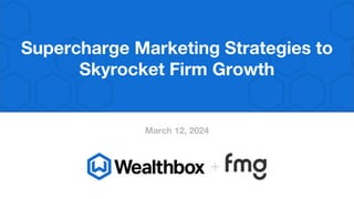 March 12, 2024
Supercharge Marketing Strategies to
Skyrocket Firm Growth
 