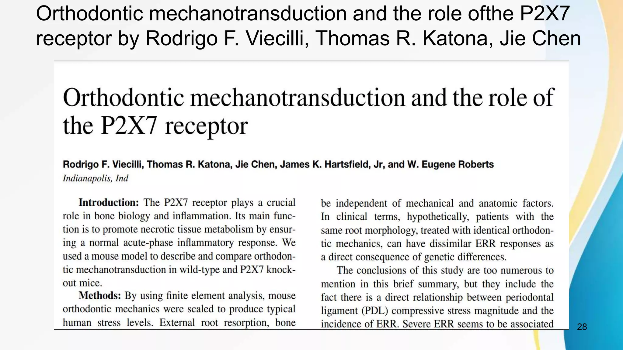 Orthodontic mechanotransduction and the role ofthe P2X7
receptor by Rodrigo F. Viecilli, Thomas R. Katona, Jie Chen
28
 