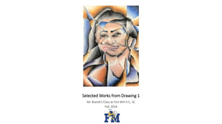 Selected Works from Drawing 1
Mr. Brandt’s Class at Fort Mill H.S., SC
Fall, 2016
 