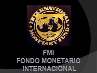 FMI FONDO MONETARIO  INTERNACIONAL 