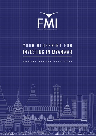 A N N U A L R E P O R T 2 0 1 8 - 2 0 1 9
investing in Myanmar
Y o u r b l u e p r i n t f o r
 