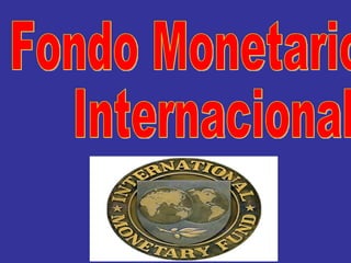 Fondo Monetario  Internacional 