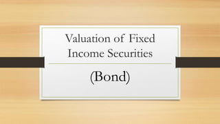 Valuation of Fixed
Income Securities
(Bond)
 