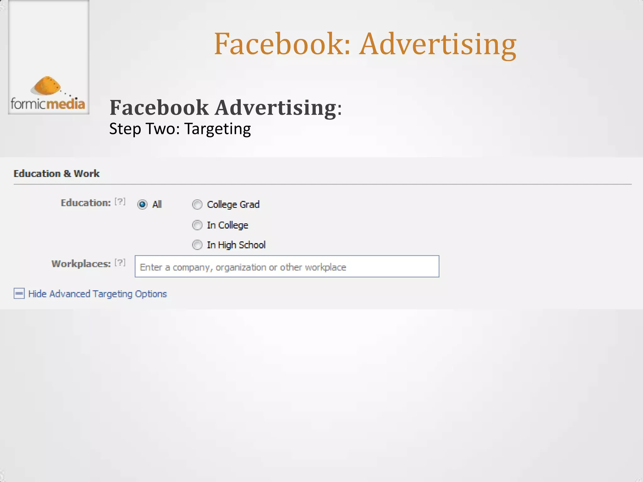 Facebook: Advertising
Facebook Advertising:
Step Two: Targeting
 